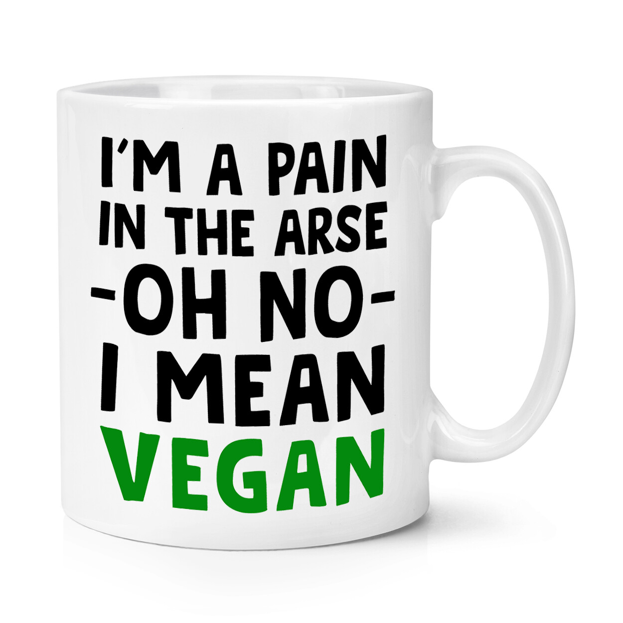 I'm A Pain In The Arse Oh No I Mean Vegan 10oz Mug Cup Funny Joke Sarcastic Gift