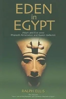 Eden in Egypt | Adam and Eve Were Pharaoh Akhenaton and Queen Nefertiti | Ellis
