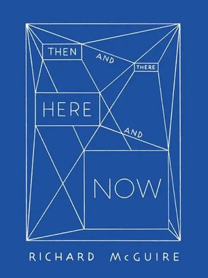 Richard McGuire - Then and There, Here and Now | Vincent Tuset-Anrès (u. a.)