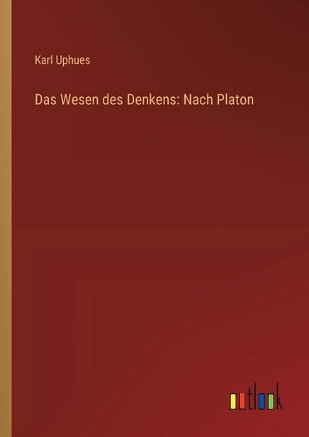 Das Wesen des Denkens: Nach Platon by Karl Uphues Paperback Book