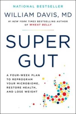 Super Gut: A Four-Week Plan to Reprogram Your Microbiome, Restore Health, - GOOD