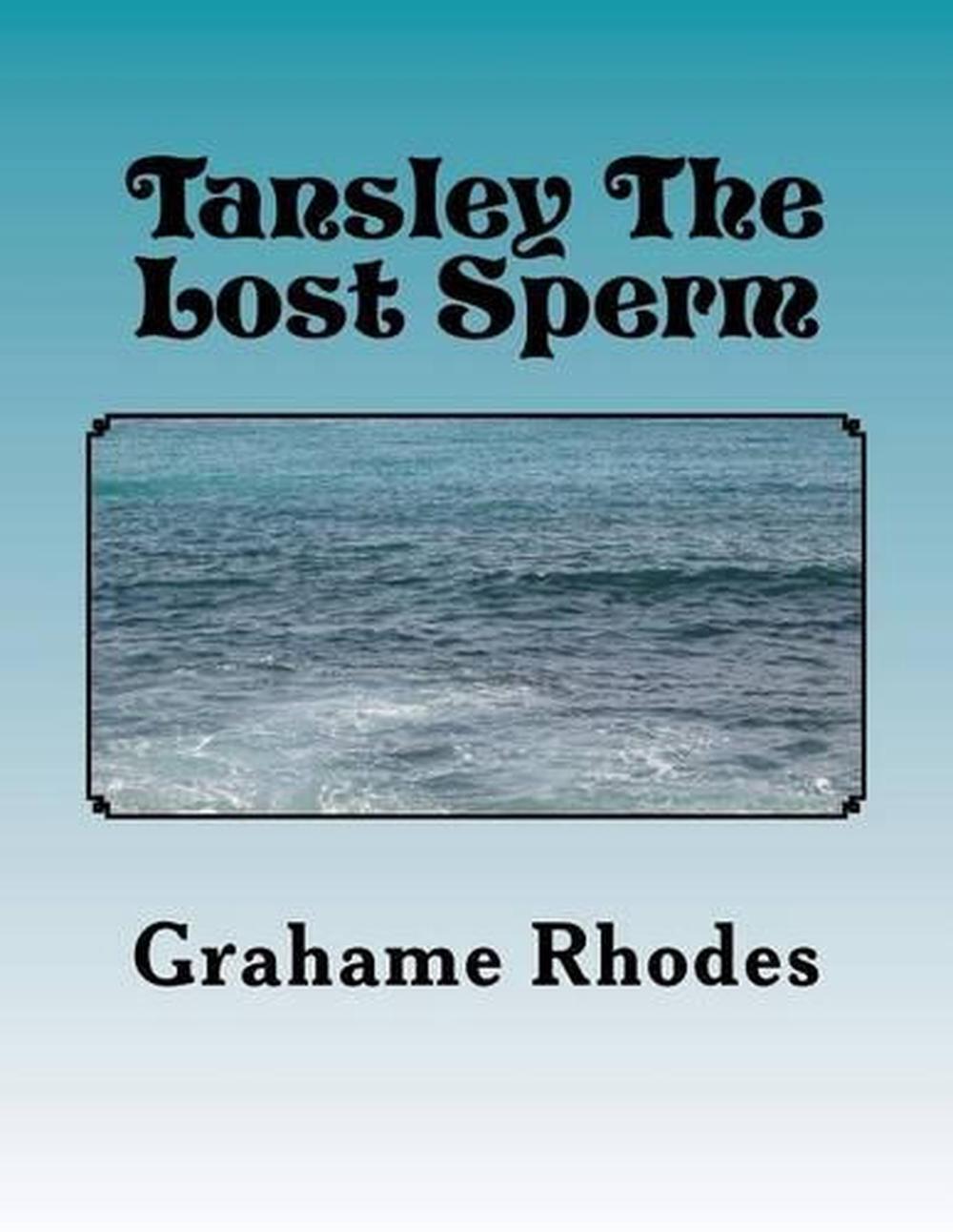 Tansley The Lost Sperm: A Short Childrens bedtime Story For Adults by Grahame Rh