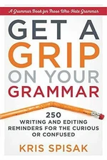 Get a Grip on Your Grammar: 250 Writing and - Paperback, by Spisak Kris - Good