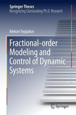 Fractional-order Modeling and Control of Dynamic Systems Aleksei Tepljakov