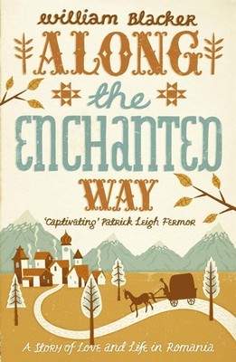 Along the Enchanted Way: Ten Years in Transylvania by William Blacker (English)