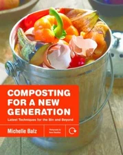 Composting for a New Generation: Latest Techniques for the Bin and Beyond by Ba