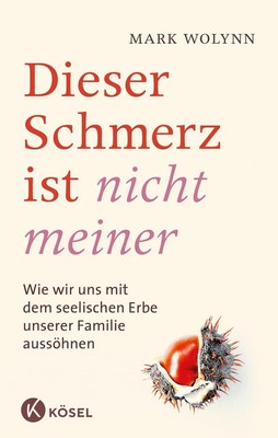 Mark Wolynn Dieser Schmerz ist nicht meiner