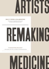 Artists Remaking Medicine: The practice of imagination and the power to create