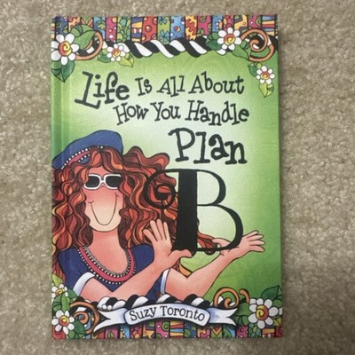 Life Is All about How You Handle Plan B by Suzy Toronto (2014, Hardcover)