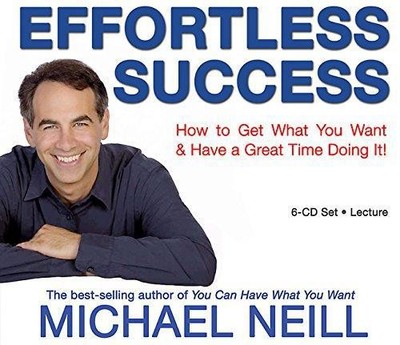 Effortless Success: How to Get What You Want and Have a... - Neill, Michael