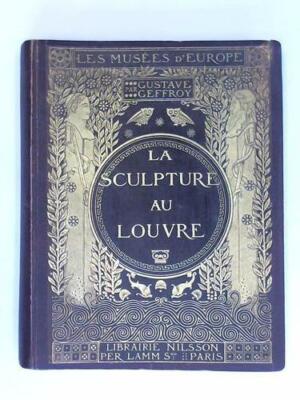 Geffroy, Gustave: Les Museees d'Europe la Sculpture au Louvre