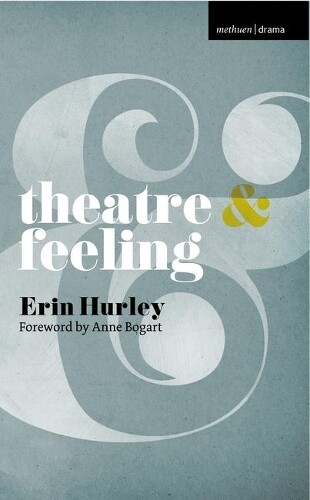 Erin Hurley Anne Bogart Theatre and Feeling (Tascabile) Theatre And