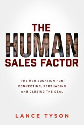 The Human Sales Factor: The Human-to-Human Equation for Connecting, Persuading,