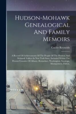 Hudson-mohawk Genealogical And Family Memoirs: A Record Of Achievements Of Th...