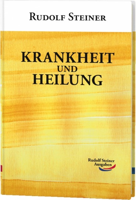 Krankheit und Heilung Rudolf Steiner