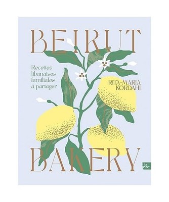 Beirut Bakery: Recettes libanaises familiales à partager, Kordahi, Rita-Maria
