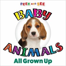 Peek and See Baby Animals All Grown Up : Book for Baby by Editors of Happy ...
