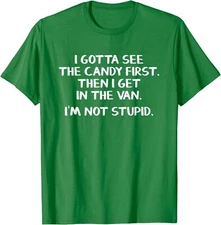 I Gotta See The Candy First Then I Get In The Van Unisex T-Shirt