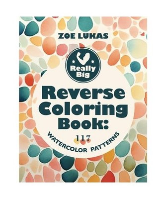 Really Big Reverse Coloring Book:: 117 Watercolour Patterns, Lukas, Zoe