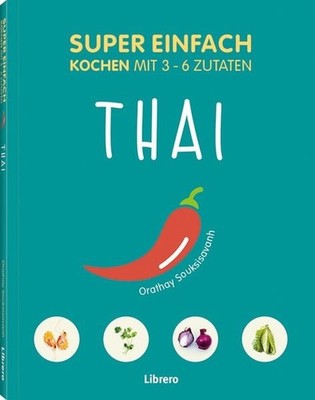 Super Einfach Thai Kochen mit 3-6- Zutaten