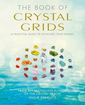 Book of Crystal Grids : A Practical Guide to Achieving Your Dreams by Philip NEW
