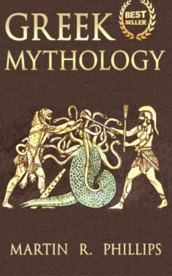 Greek Mythology: Discover the Ancient Secrets of Greek  - Paperback NEW Phillips