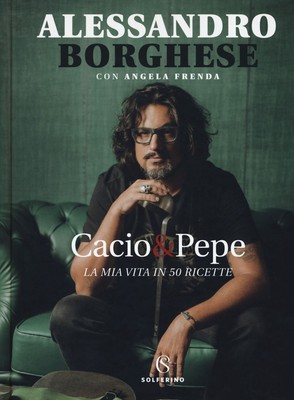 Libri Alessandro Borghese / Angela Frenda - Cacio & Pepe. La Mia Vita In 50 Rice