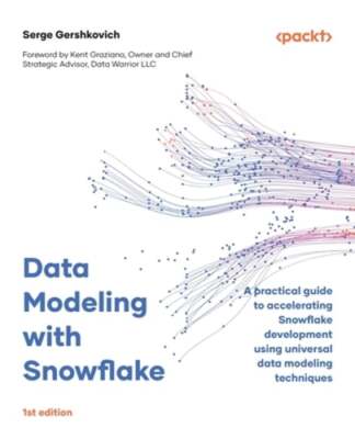 Data Modeling with Snowflake: A practical guide to accelerating Snowflake: New