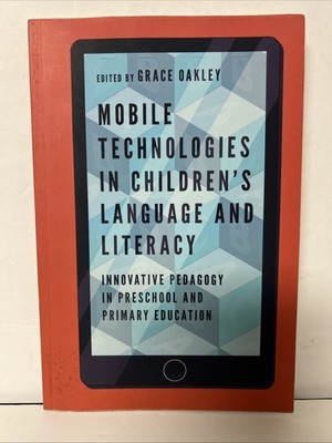 Mobile Technologies in Children's Language and Literacy : Innovative Pedagogy in