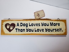 Wood Hanging DOG SIGN  "A Dog Loves You More Than You Love Yourself" 5x20 NWT