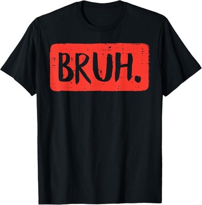 Bruh Funny Saying Meme Bro Mom Slang Boy Girls Teens Youth T-Shirt