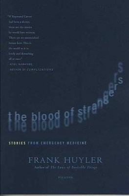 THE BLOOD OF STRANGERS: STORIES FROM EMERGENCY MEDICINE By Frank Huyler