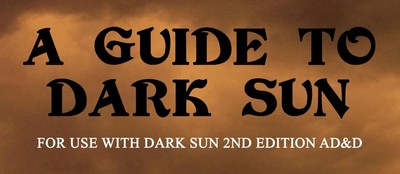 A WebGuide to Dark Sun (2nd Edition AD&D), 100+ Sources, Maps, Articles, Videos!