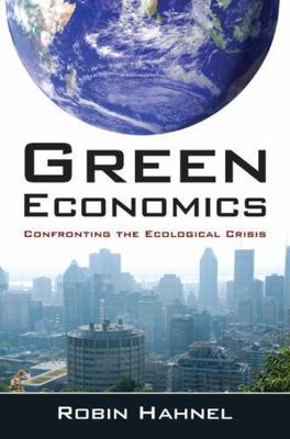 Green Economics: Confronting the Ecological Crisis by Hahnel, Robin