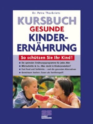Kursbuch gesunde Kinderernährung. So schützen Sie Ihr Kind! Petra Thorbrietz. Re