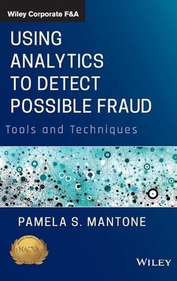Using Analytics to Detect Possible Fraud: Tools and Techniques by Pamela S. Mant