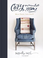 Cozy Minimalist Home : More Style, Less Stuff Hardcover Myquillyn