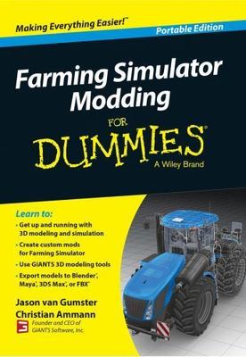 Farming Simulator Modding for Dummies  by Christian Ammann and Jason van...