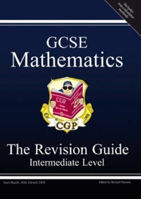 GCSE Mathematics Revision Guide: Intermediate By Richard Parsons