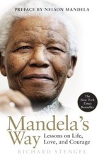 MANDELA'S WAY: LESSONS ON LIFE, LOVE, AND COURAGE By Richard Stengel & Nelson