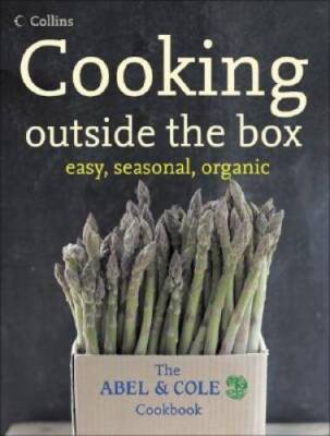 Cooking Outside the Box: Easy, Seasonal, Organic: The Abel and Cole C - GOOD