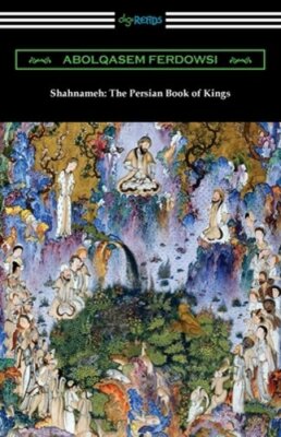 Shahnameh: The Persian Book of Kings by Abolqasem Ferdowsi: New