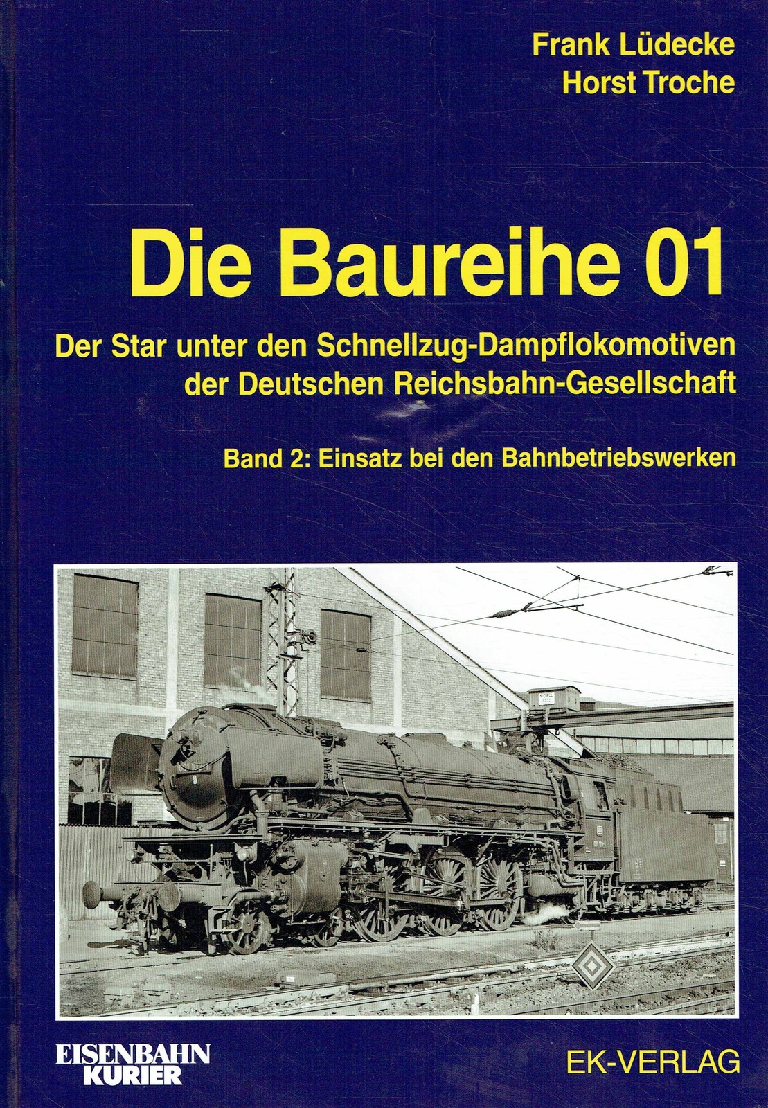 Frank Lüdecke Die Baureihe 01 - Band 2: Der Star unter den Schnellzug-Dampfloko - Lüdecke, Frank und Horst Troche