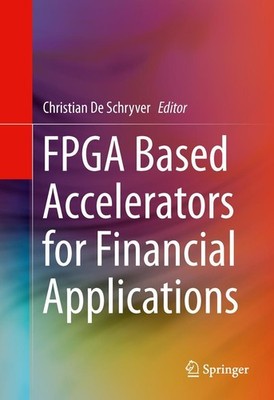 FPGA Based Accelerators for Financial Applications Christian De Schryver