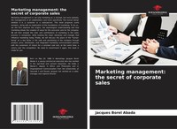 Jacques Borel Abada | Marketing Management: The Secret Of Corporate Sales | Buch