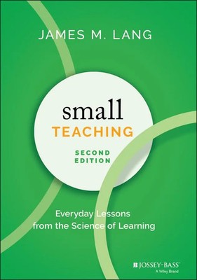 Small Teaching | Everyday Lessons from the Science of Learning | James M. Lang