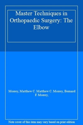 Master Techniques in Orthopaedic Surgery: The Elbow,Morrey, Matt