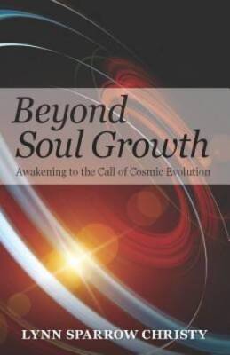Beyond Soul Growth: Awakening to the Call of Cosmic Evolution - Paperback - GOOD