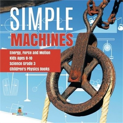 Simple Machines - Energy, Force and Motion - Kids Ages 8-10 - Science Grade 3 -