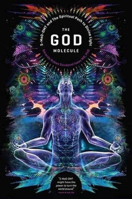 The God Molecule: 50-MeO-DMT and the Spiritual Path to Divine Light by Martin W.